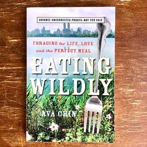MEMOIR “Eating Wildly - Foraging for Life, Love and the Perfect Meal” by Ava Cha